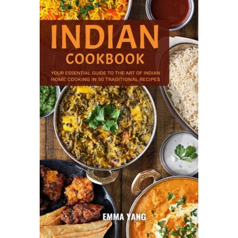 (영문도서) Indian Cookbook: Your Essential Guide To The Art Of Indian Home Cooking In 50 Traditional Rec... Paperback, Independently Published, English, 9798876702944