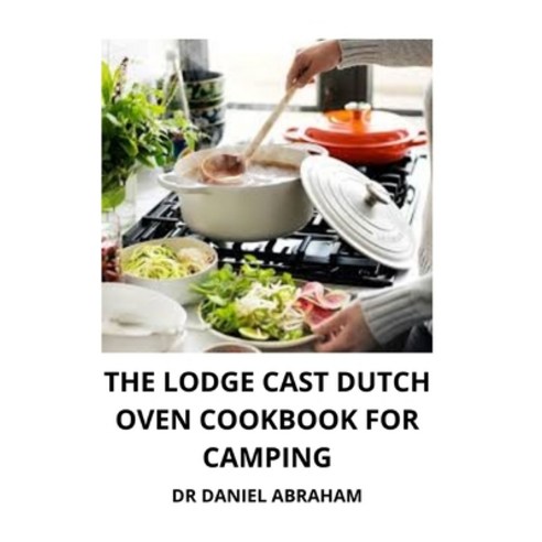 The Lodge Cast Dutch Oven Cookbook for Camping Paperback, Independently Published, English, 9798707515446