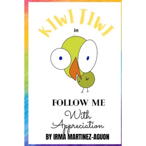 (영문도서) Kiwi Tiwi in: Follow Me with Appreciation Paperback, Independently Published, English, 9798426522916