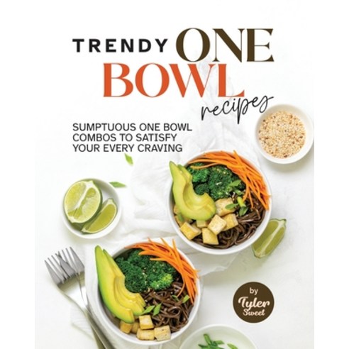 (영문도서) Trendy One Bowl Recipes: Sumptuous One Bowl Combos to Satisfy Your Every Craving Paperback, Independently Published, English, 9798361533787