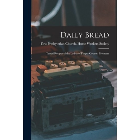 (영문도서) Daily Bread: Tested Recipes of the Ladies of Fergus County Montana Paperback, Legare Street Press, English, 9781013690853
