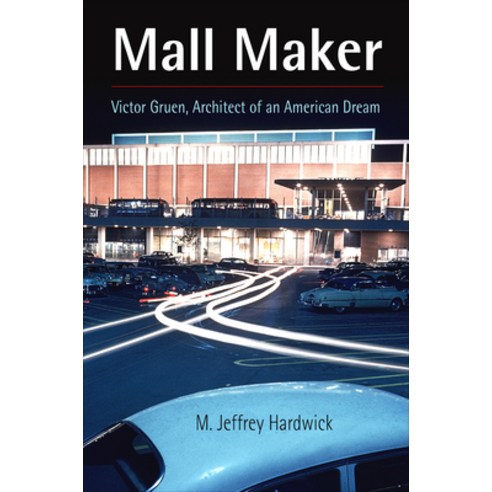 (영문도서) Mall Maker: Victor Gruen Architect of an American Dream Paperback, University of Pennsylvania ..., English, 9780812221107