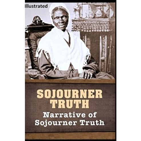 (영문도서) Narrative of Sojourner Truth: A Northern Slave Illustrated Edition Paperback, Independently Published, English, 9798514216987