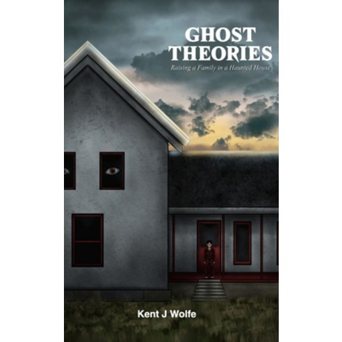 (영문도서) Ghost Theories: Raising a Family in a Haunted House Hardcover, Kent J Wolfe, English, 9798988437710