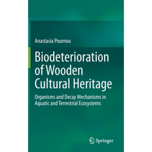 Biodeterioration of Wooden Cultural Heritage: Organisms and Decay Mechanisms in Aquatic and Terrestr... Hardcover, Springer, English, 9783030465032