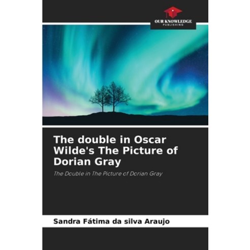 (영문도서) The double in Oscar Wilde''s The Picture of Dorian Gray Paperback, Our Knowledge Publishing, English, 9786206461609