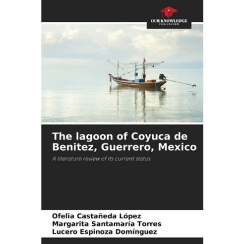 (영문도서) The lagoon of Coyuca de Benitez Guerrero Mexico Paperback, Our Knowledge Publishing, English, 9786205828908