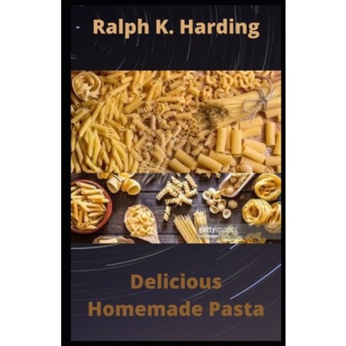 (영문도서) Delicious Homemade Pasta: 40 Easy and Nutritious pasta recipes Paperback, Independently Published, English, 9798539646059