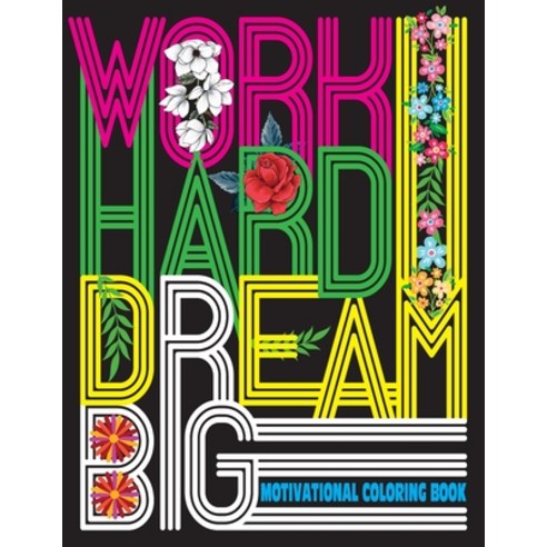 Work Hard Dream Big - Motivational Coloring Book: Motivational Saying and Positive Affirmations for ... Paperback, Independently Published, English, 9798598699737