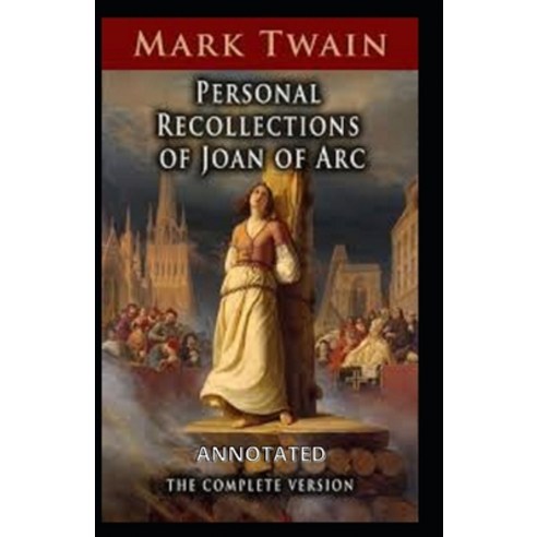 Personal Recollections of Joan of Arc Annotated Paperback, Independently Published, English, 9798735921127