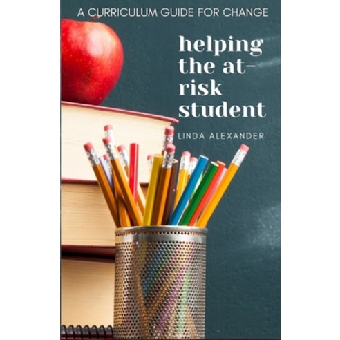 Helping the At-Risk Student: A Curriculum Guide for Change Paperback, Independently Published, English, 9798555981608
