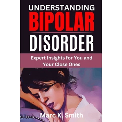 (영문도서) Understanding Bipolar Disorder: Expert Insights for You and Your Close Ones Paperback, Independently Published, English, 9798865930662