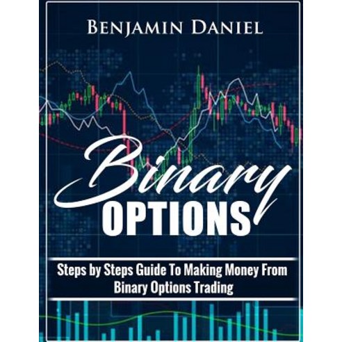 (영문도서) Binary Options: Steps by Steps Guide To Making Money From Binary Options Trading Paperback, Createspace Independent Pub..., English, 9781721139491