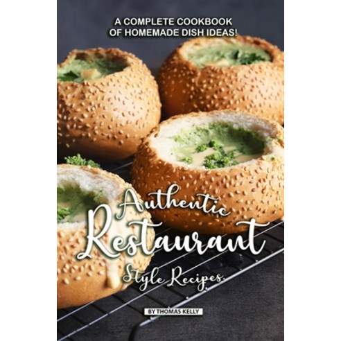 (영문도서) Authentic Restaurant Style Recipes: A Complete Cookbook of Homemade Dish Ideas! Paperback, Independently Published, English, 9781086509670