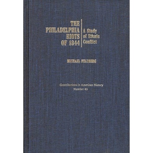 (영문도서) The Philadelphia Riots of 1844: A Study of Ethnic Conflict Hardcover, Praeger, English, 9780837178769