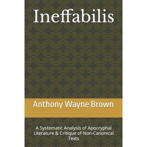 (영문도서) Ineffabilis: A Systematic Analysis of Apocryphal Literature & Critique of Non-Canonical Texts Paperback, Independently Published, English, 9798386132507