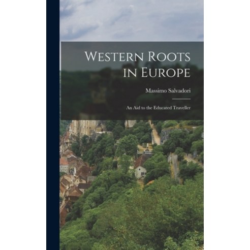 (영문도서) Western Roots in Europe: an Aid to the Educated Traveller Hardcover, Hassell Street Press, English, 9781013841712