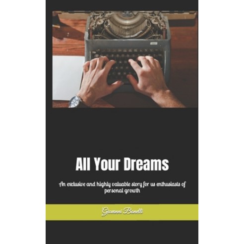 (영문도서) All Your Dreams: An exclusive and highly valuable story for us enthusiasts of personal growth Paperback, Independently Published, English, 9798884520974