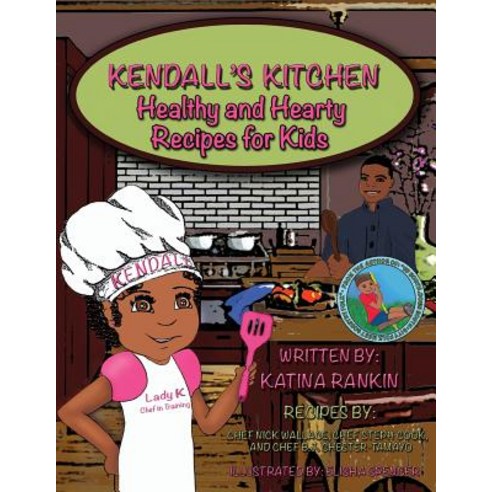 (영문도서) Kendall''s Kitchen: Healthy and Hearty Recipes For Kids! Paperback, Createspace Independent Pub..., English, 9781974652747