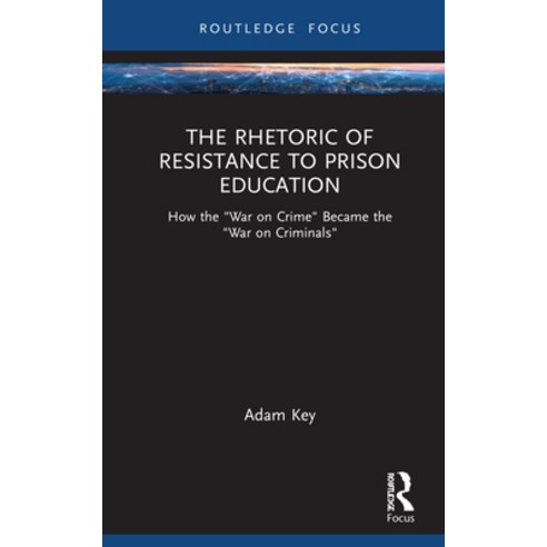 (영문도서) The Rhetoric of Resistance to Prison Education: How the War on Crime Became the War on Criminals Hardcover, Routledge, English, 9781032039527
