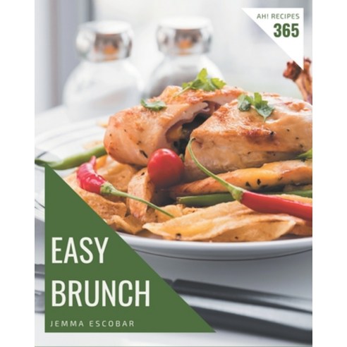 Ah! 365 Easy Brunch Recipes: I Love Easy Brunch Cookbook! Paperback, Independently Published
