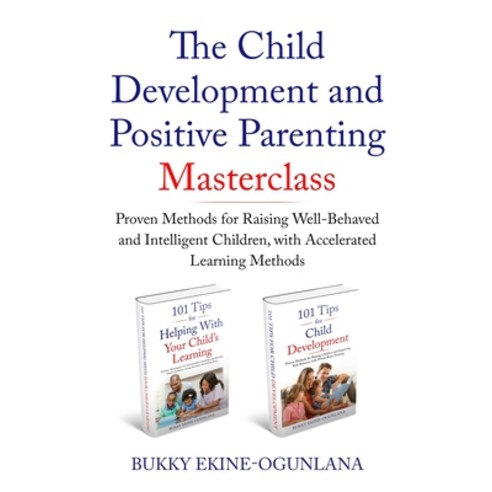 (영문도서) The Child Development and Positive Parenting Master Class: Proven Methods for Raising Well-Be... Paperback, Lulu.com, English, 9781716628306