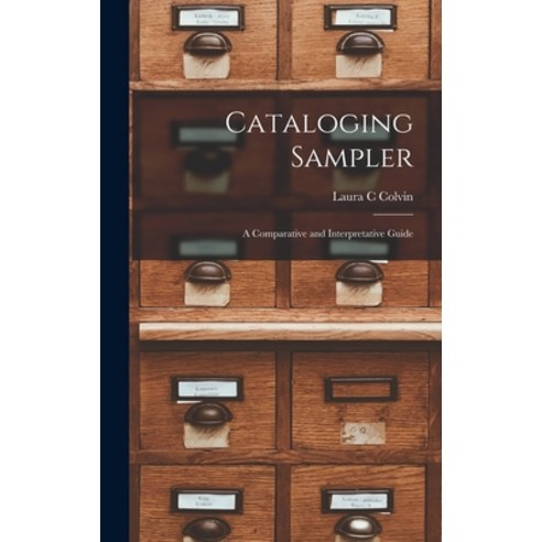 (영문도서) Cataloging Sampler; a Comparative and Interpretative Guide Hardcover, Hassell Street Press, English, 9781014089182
