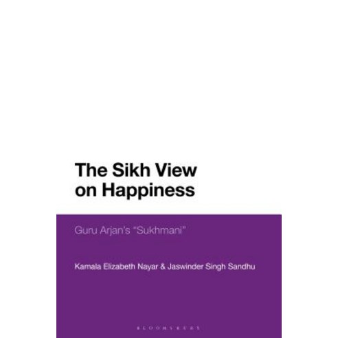 The Sikh View on Happiness: Guru Arjan''s Sukhmani Hardcover, Bloomsbury Academic