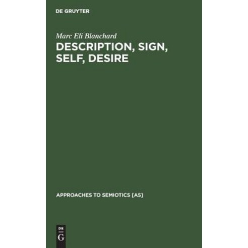 Description Sign Self Desire: Critical Theory in the Wake of Semiotics Hardcover, Walter de Gruyter, English, 9789027977786
