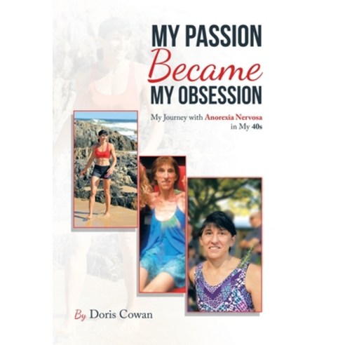 (영문도서) My Passion Became My Obsession: My Journey with Anorexia Nervosa in My 40S Hardcover, Xlibris Au, English, 9781669831785