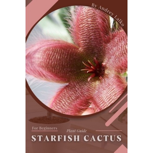 (영문도서) Starfish Cactus: Plant Guide Paperback, Independently Published, English, 9798392264933
