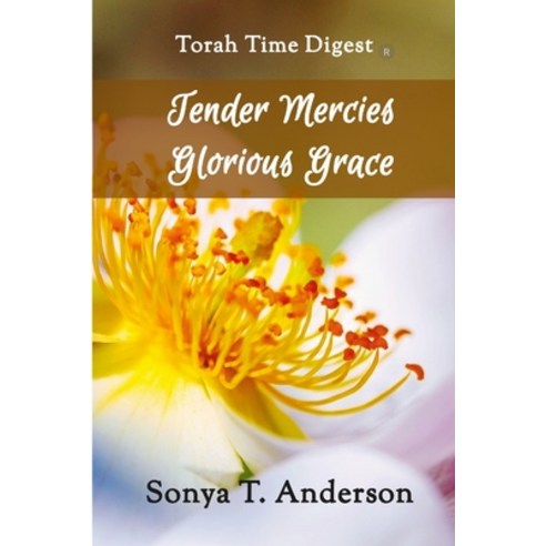(영문도서) Torah Time Digest: Tender Mercies Glorious Grace Paperback, Lulu.com, English, 9781387399239