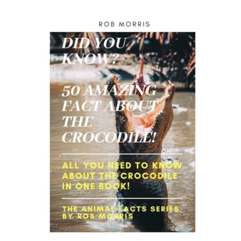 Did You Know? 50 Amazing Fact about the Crocodile!: Did you know? 50 amazing fact about the crocodi... Paperback, Independently Published