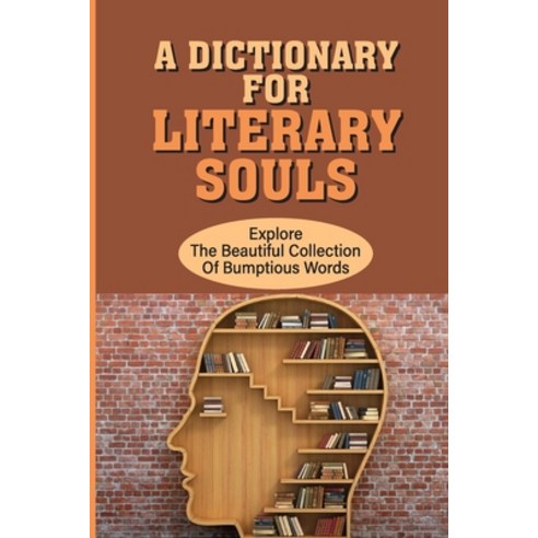 (영문도서) A Dictionary For Literary Souls: Explore The Beautiful Collection Of Bumptious Words: A Wrath... Paperback, Independently Published, English, 9798533190992
