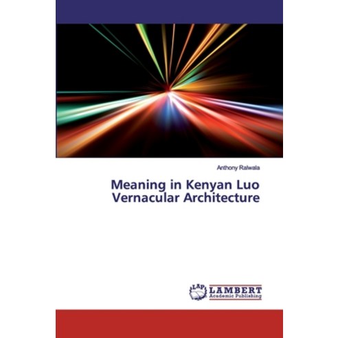 Meaning in Kenyan Luo Vernacular Architecture Paperback, LAP Lambert Academic Publishing