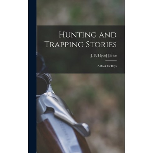 (영문도서) Hunting and Trapping Stories; a Book for Boys Hardcover, Legare Street Press, English, 9781016080699