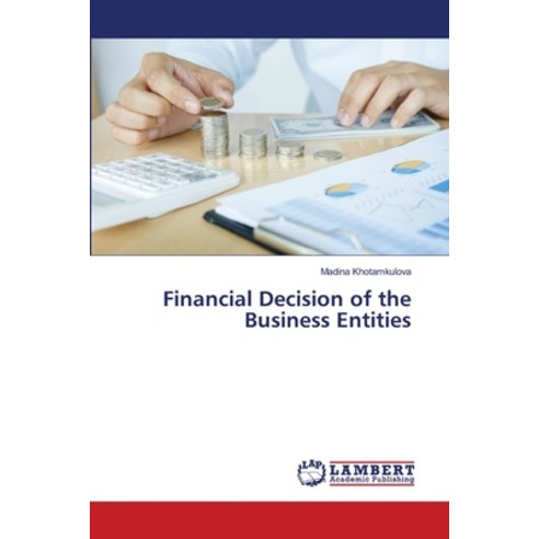 Financial Decision of the Business Entities Paperback, LAP Lambert Academic Publis..., English, 9786203581928