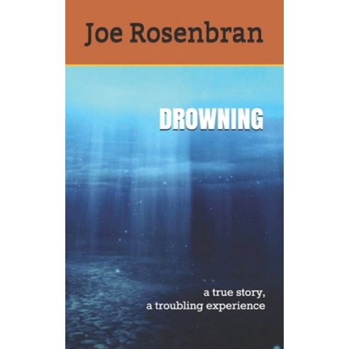 Drowning: a true story a troubling experience Paperback, Createspace Independent Publishing Platform