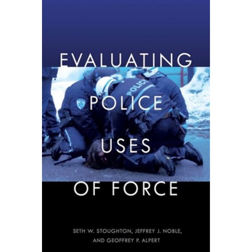 Evaluating Police Uses of Force Hardcover, New York University Press