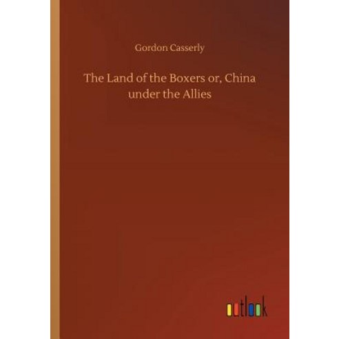 The Land of the Boxers or China under the Allies Paperback, Outlook Verlag, English, 9783734043642