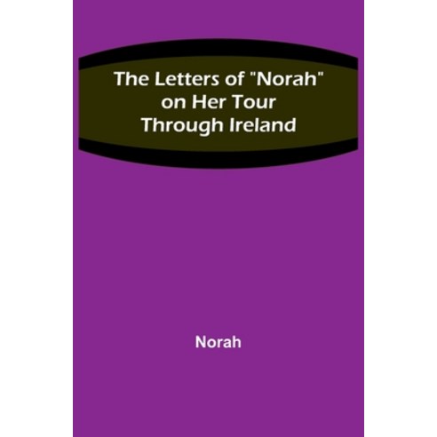 (영문도서) The Letters of Norah on Her Tour Through Ireland Paperback, Alpha Edition, English, 9789356783393