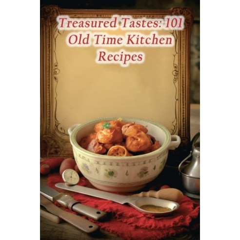 (영문도서) Treasured Tastes: 101 Old Time Kitchen Recipes Paperback, Independently Published, English, 9798859234349