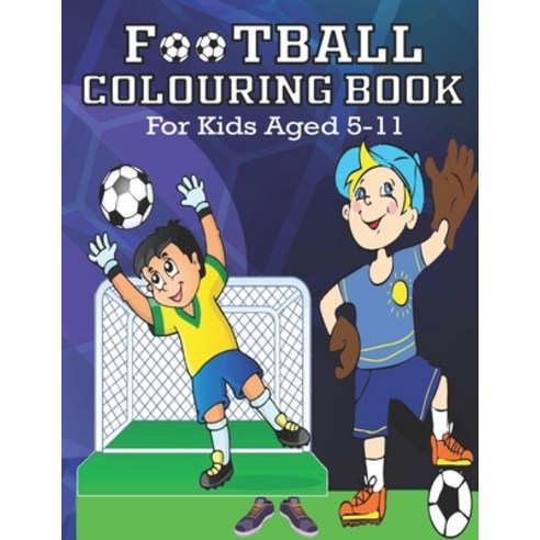 FOOTBALL COLORING BOOK For Kids Aged 5-11: Amazing Soccer Or Football Coloring Book Paperback, Independently Published, English, 9798566008271