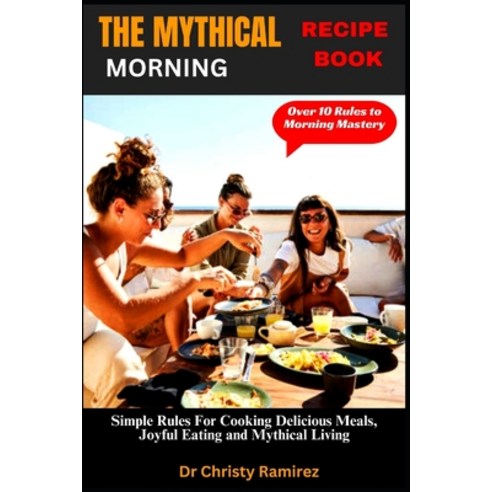 (영문도서) The Great Mythical Morning Recipe Book: Simple Rules For Cooking Delicious Meals Joyful Eati... Paperback, Independently Published, English, 9798320917610