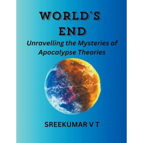 (영문도서) World''s End: Unravelling the Mysteries of Apocalypse Theories Paperback, Sreekumar V T, English, 9798224083152