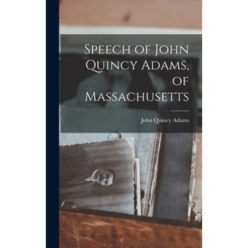 (영문도서) Speech of John Quincy Adams of Massachusetts Hardcover, Legare Street Press, English, 9781013307140