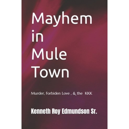 (영문도서) Mayhem in Mule Town: Murder Forbiden Love & the KKK Paperback, Independently Published, English, 9798821911162