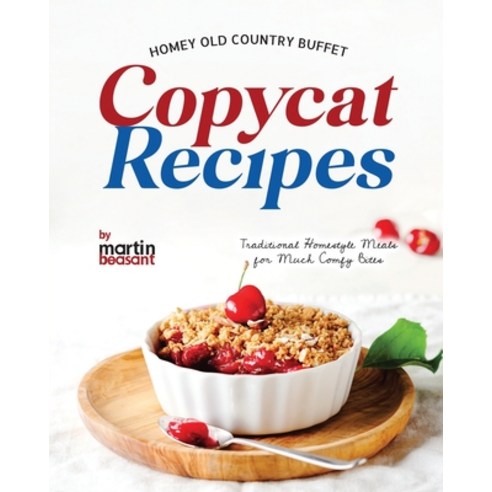 (영문도서) Homey Old Country Buffet Copycat Recipes: Traditional Homestyle Meals for Much Comfy Bites Paperback, Independently Published, English, 9798883692382