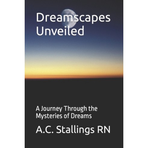 (영문도서) Dreamscapes Unveiled: A Journey Through the Mysteries of Dreams Paperback, Independently Published, English, 9798865845676