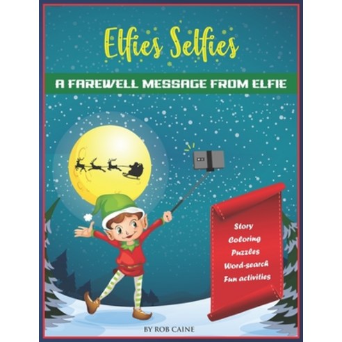 Elfie''s Selfies: A Christmas farewell message from your Elf. Paperback, Independently Published